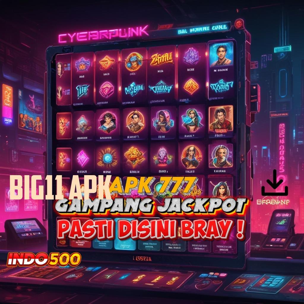 BIG11 APK dana berkelanjutan mesin jackpot auto maxwin