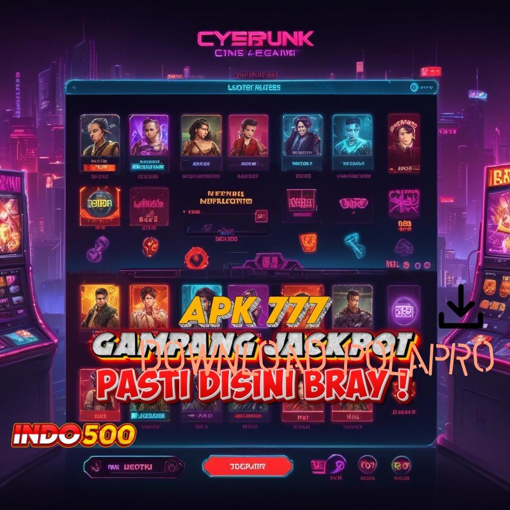 DOWNLOAD POLAPRO kaya pasti gabung baru untung besar