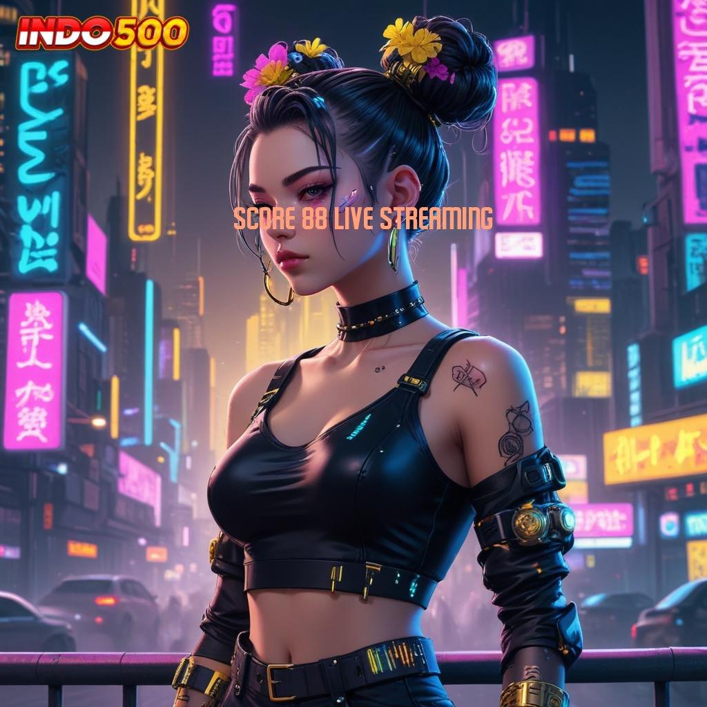 SCORE 88 LIVE STREAMING 🧡 Langsung Coba Slot Baru Winrate Tinggi Dijamin