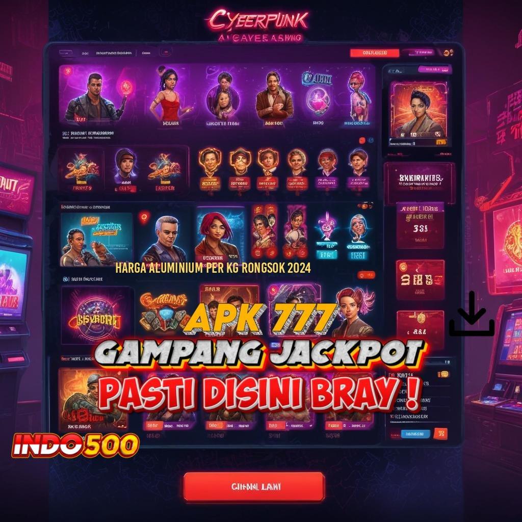 HARGA ALUMINIUM PER KG RONGSOK 2024 🎮 festival rezeki berlimpah