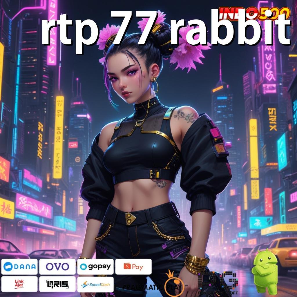 RTP 77 RABBIT Informasi Valid Ayo Ambil Aplikasi Uang Tunai Android