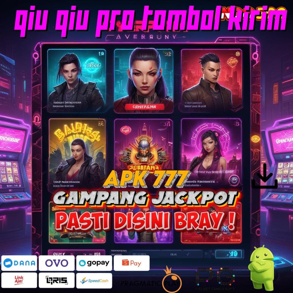 QIU QIU PRO TOMBOL KIRIM Rilis Terbaru Slot Gacor 2025, Penuh Keberuntungan!