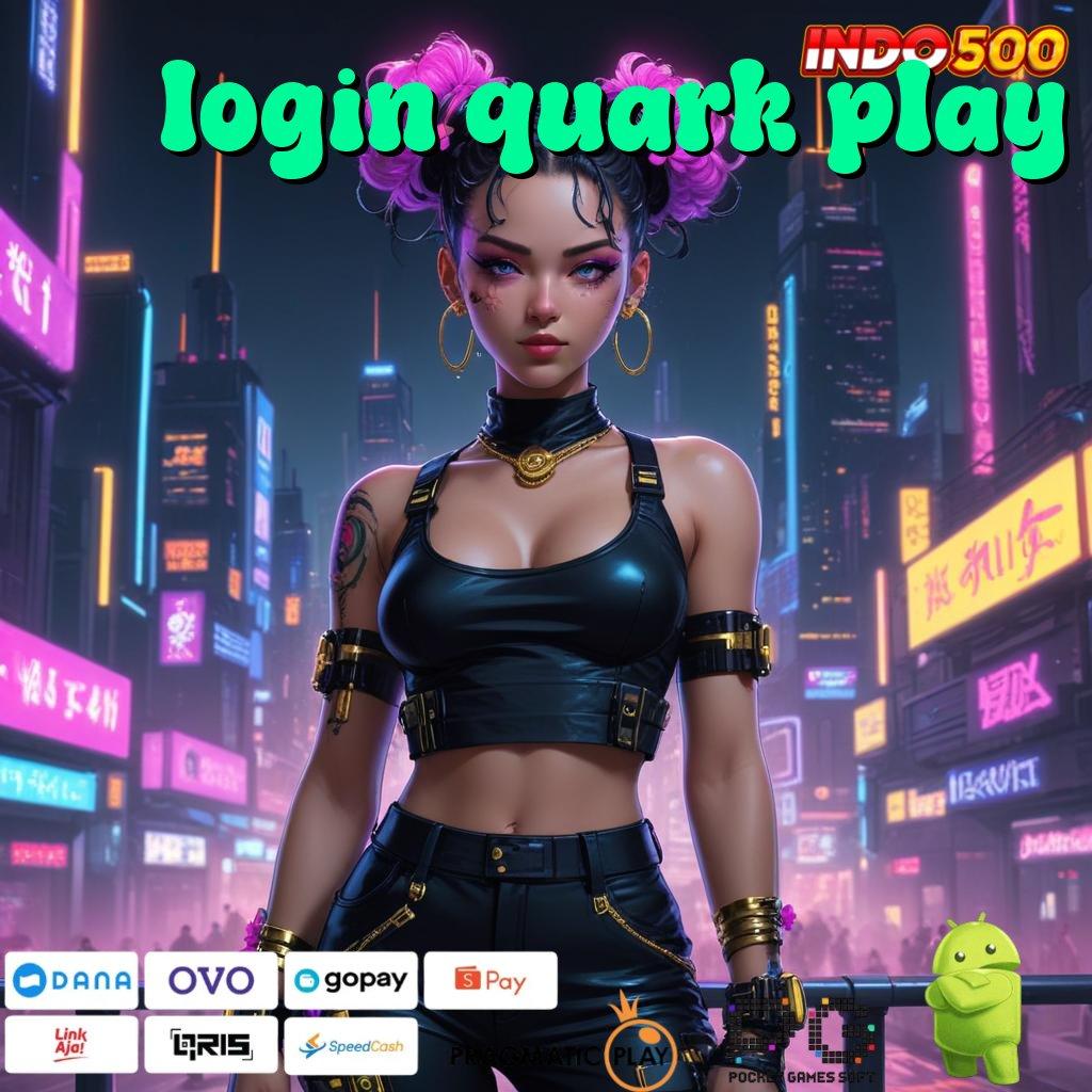 LOGIN QUARK PLAY Penarikan Lancar Jaya Slot Maxwin Apk Android & iOS Versi Terbaru