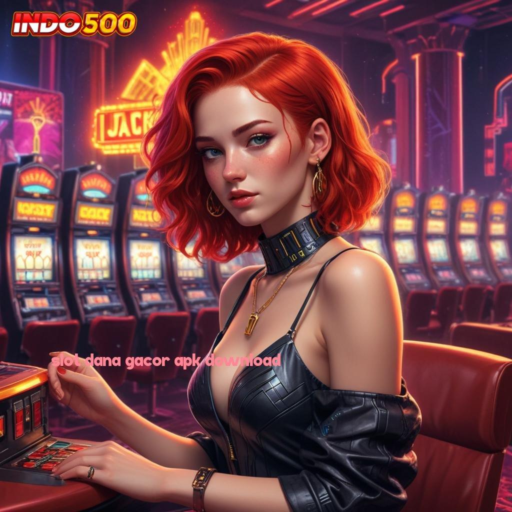 SLOT DANA GACOR APK DOWNLOAD ✅ kode beruntung teruji langsung sultan