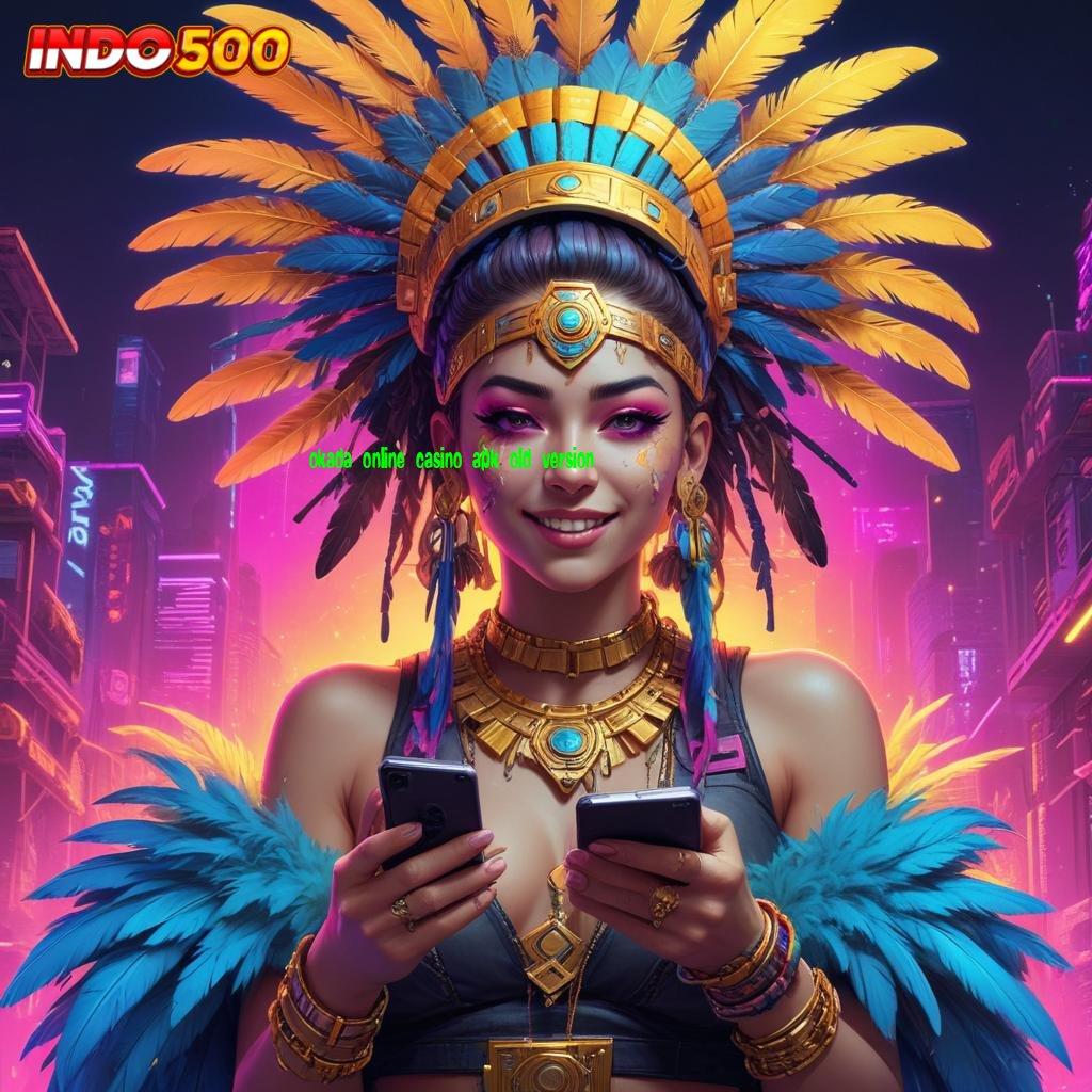 OKADA ONLINE CASINO APK OLD VERSION ➰ Prima RTP Bonus Kilat Depo