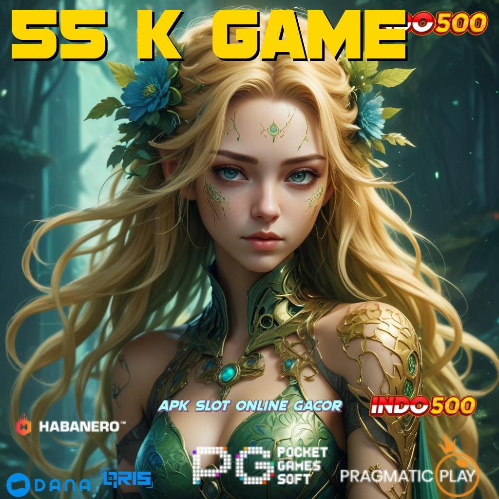 55 K GAME → metode jackpot modal receh gampang menang