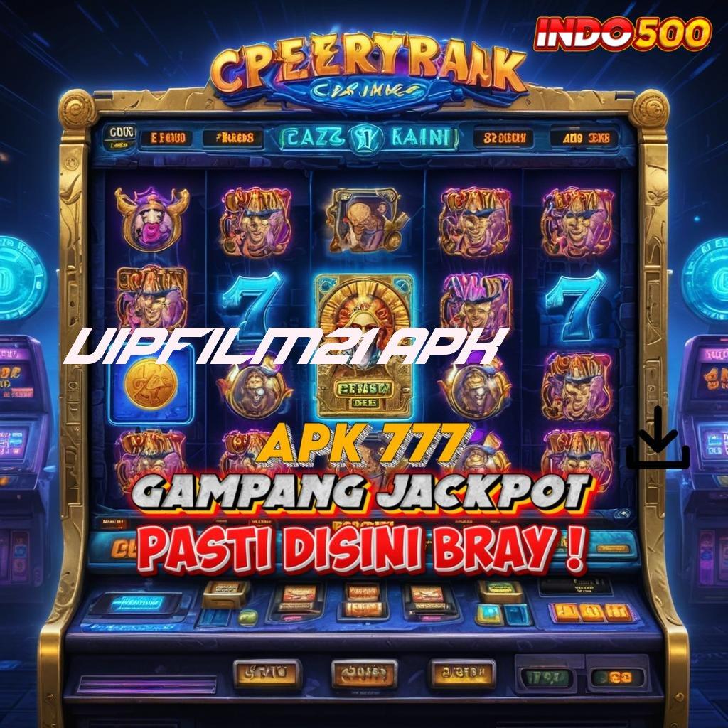 VIPFILM21 APK 🐉 lembaga informasi saluran penyambungan ruang berba