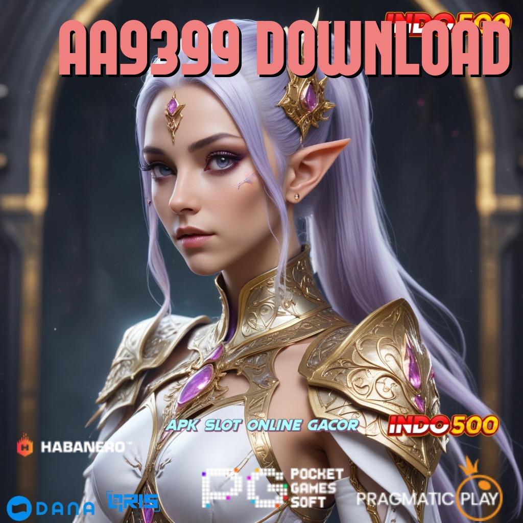 AA9399 DOWNLOAD 🎮 akses keuntungan langsung