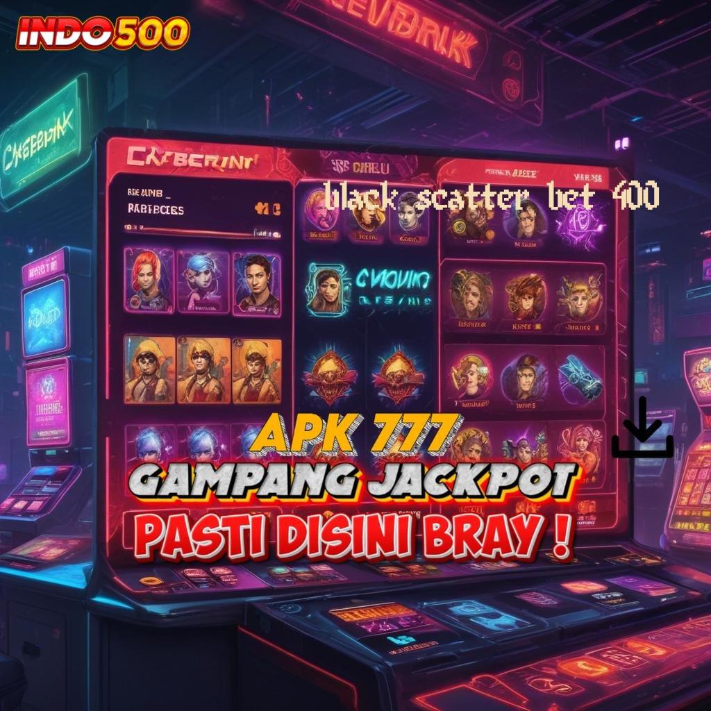 BLACK SCATTER BET 400 👉 Arena Game Nonstop 100 Bebas IP Pemula Baru