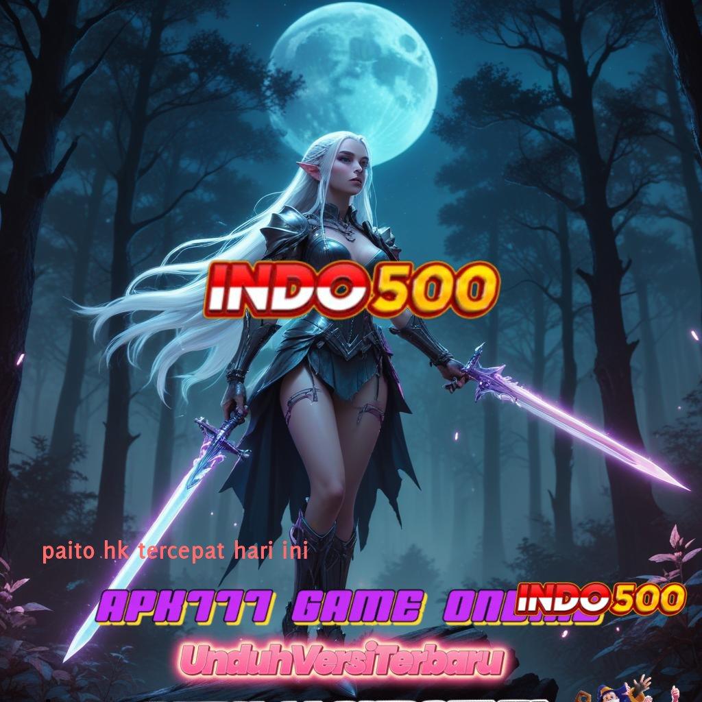 PAITO HK TERCEPAT HARI INI ➿ Langsung Bonus Spin Valid Android