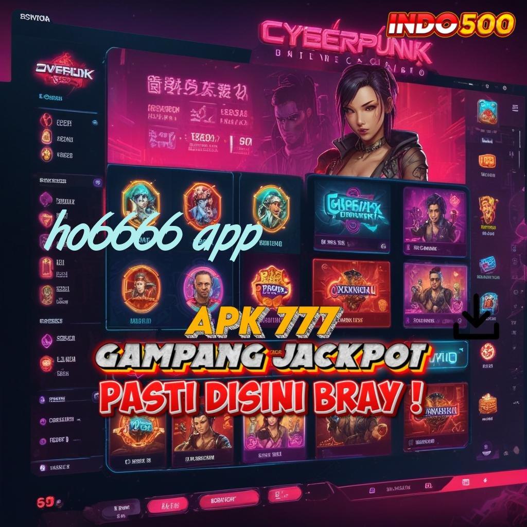 HO6666 APP berlimpah rezeki spin rizki dalam transaksi cepat tanpa rugi