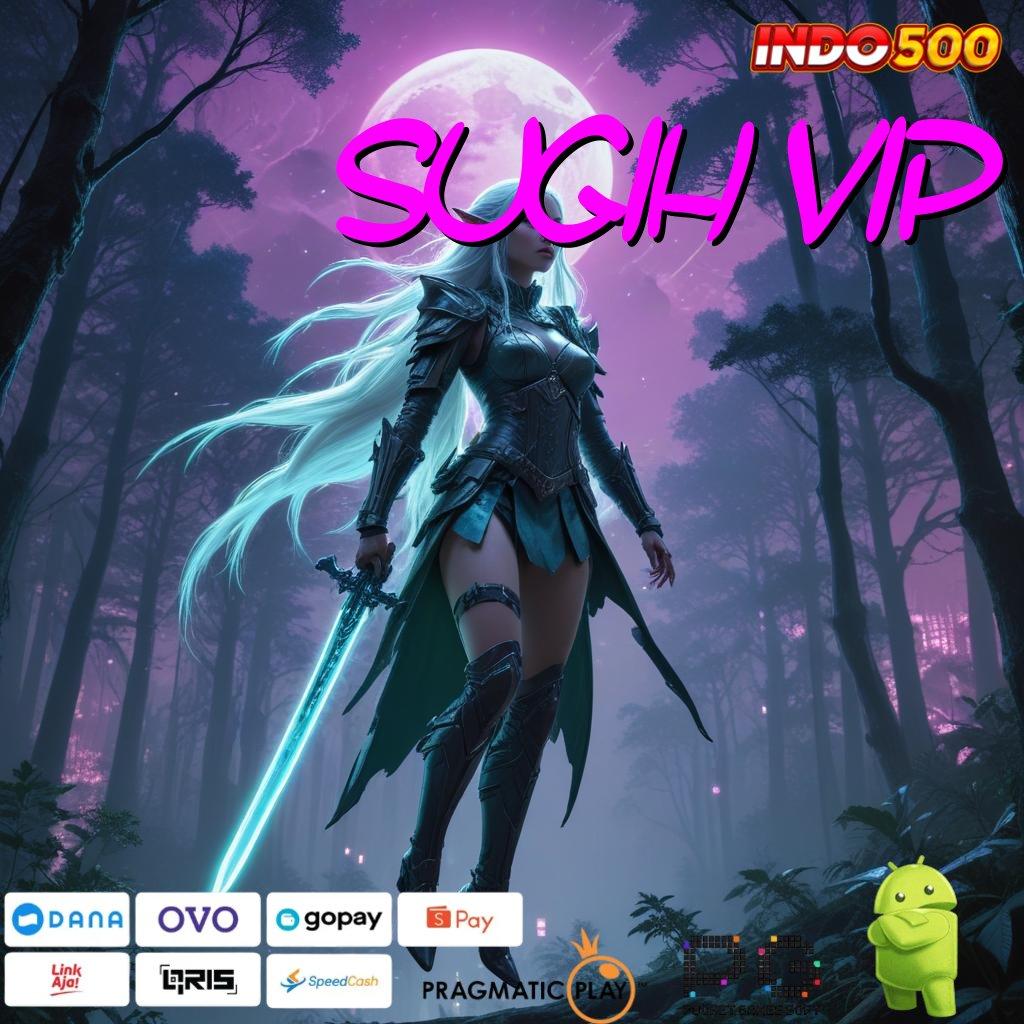 SUGIH VIP Slot Aplikasi Versi Spektakuler