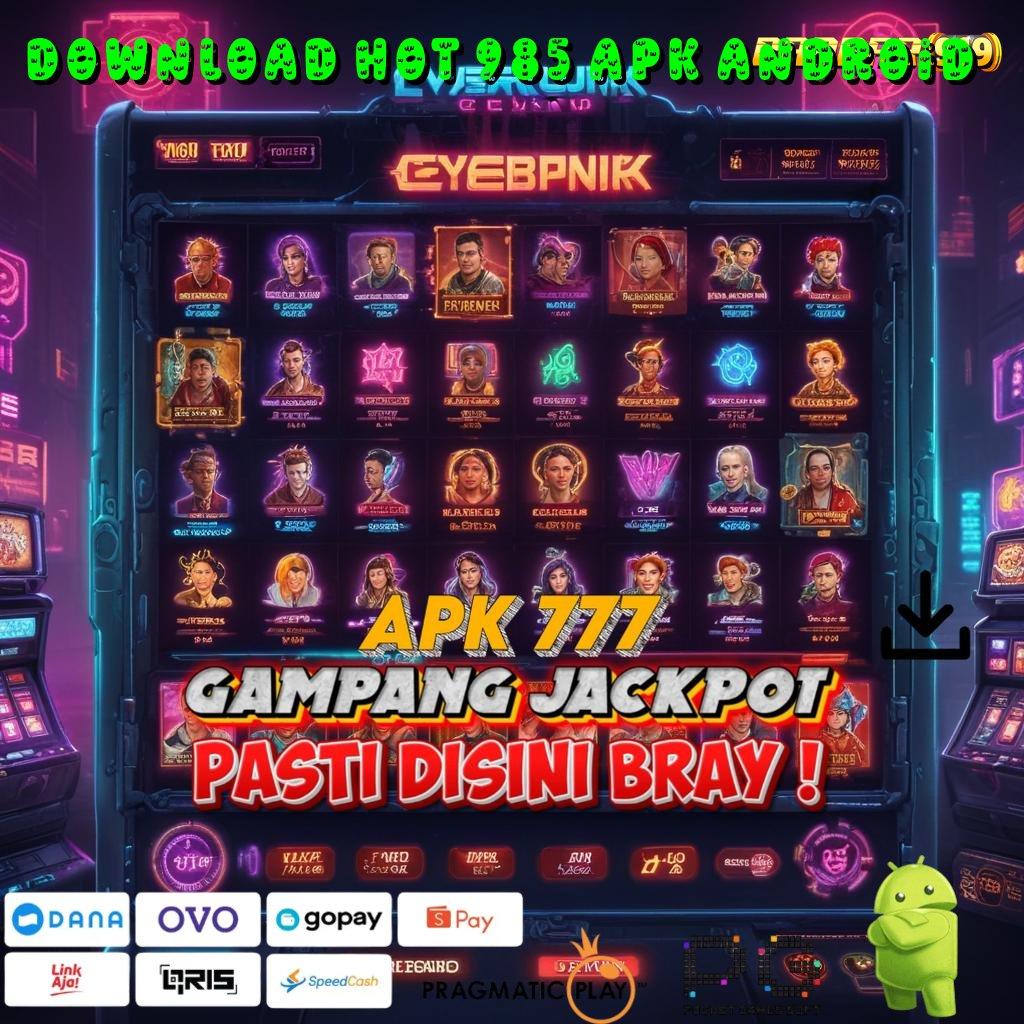 DOWNLOAD HOT 985 APK ANDROID : Deposit Shopeepay Pasti Menang Auto Unduh Sekarang