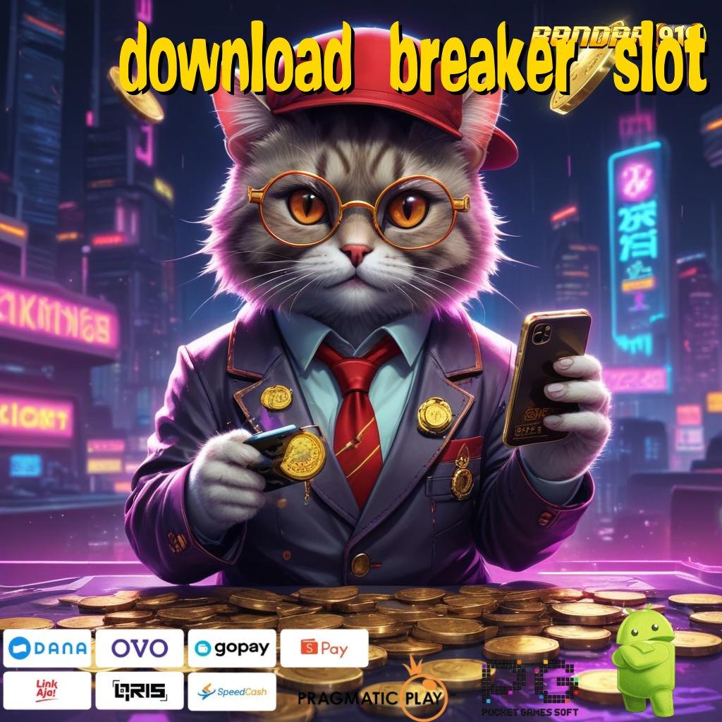 DOWNLOAD BREAKER SLOT # Jangan Ketinggalan! Download Gratis Versi 2025 Paling Anyar!