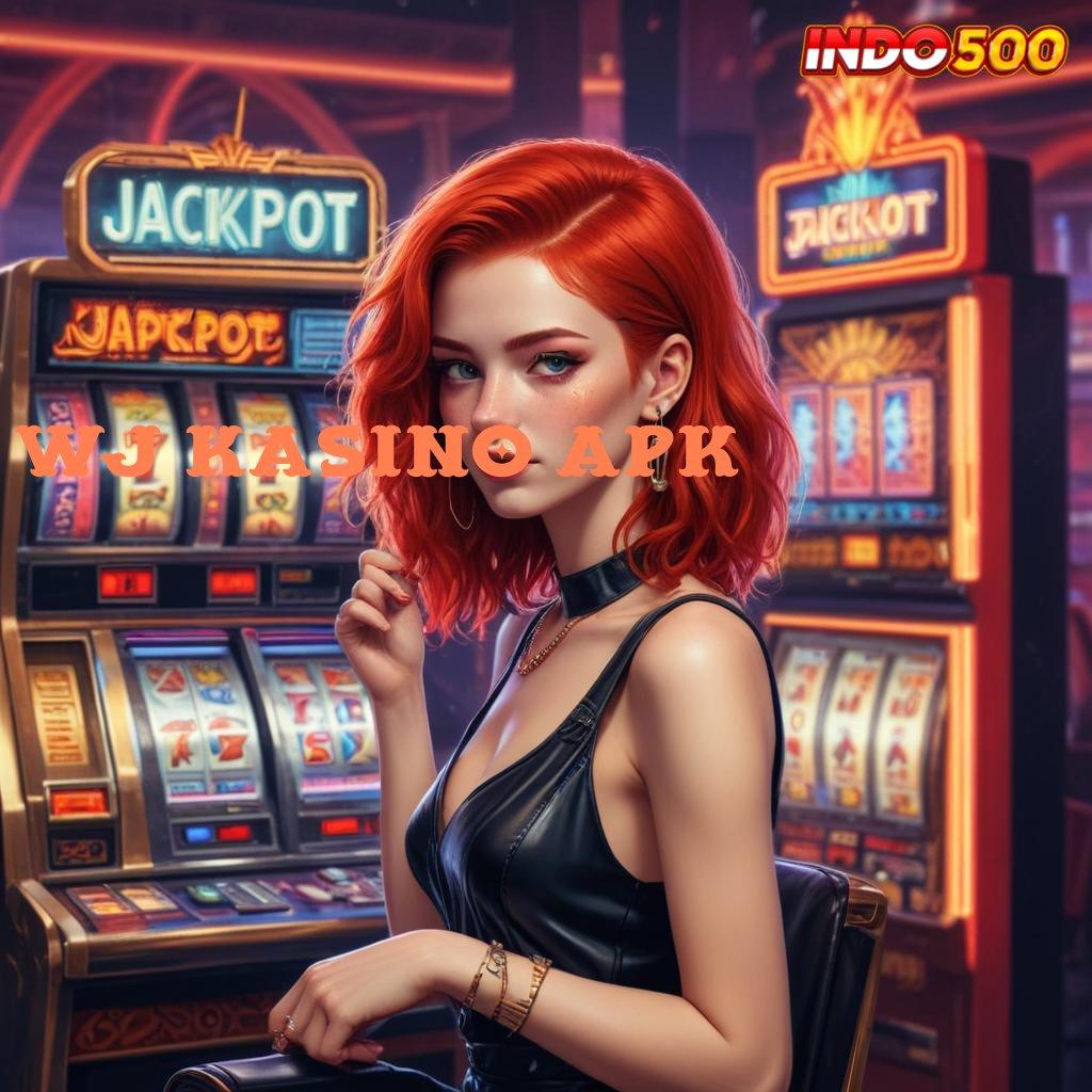 WJ KASINO APK , terbukti efektif bonus mudah jackpot besar