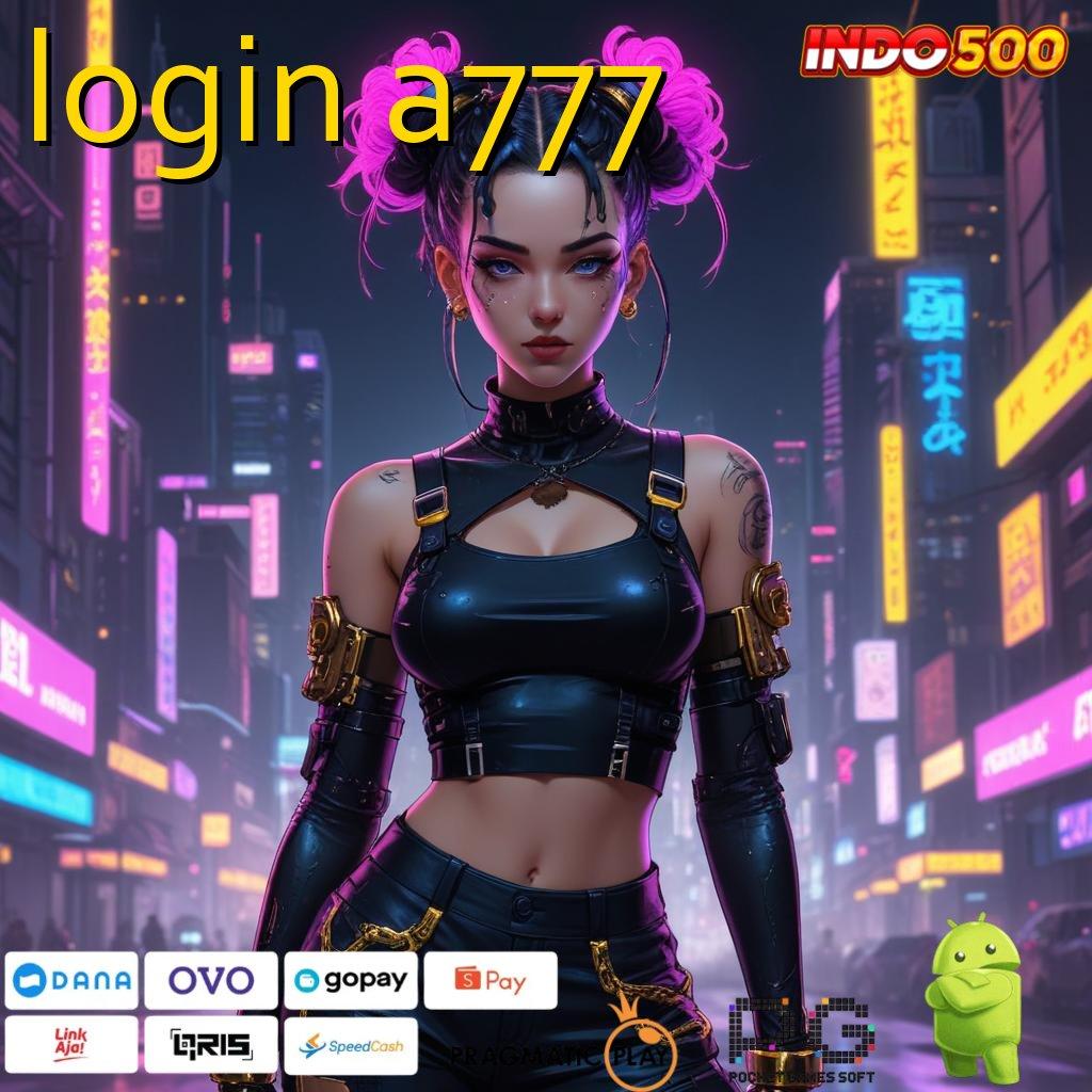 LOGIN A777 Slot Aplikasi Tanpa Hambatan