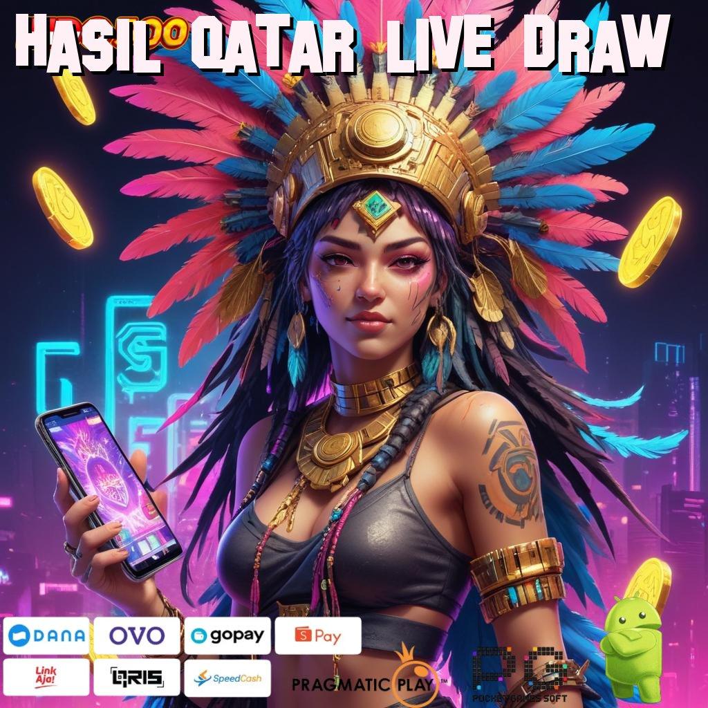 HASIL QATAR LIVE DRAW sumber valid berikan bukti spin beruntung