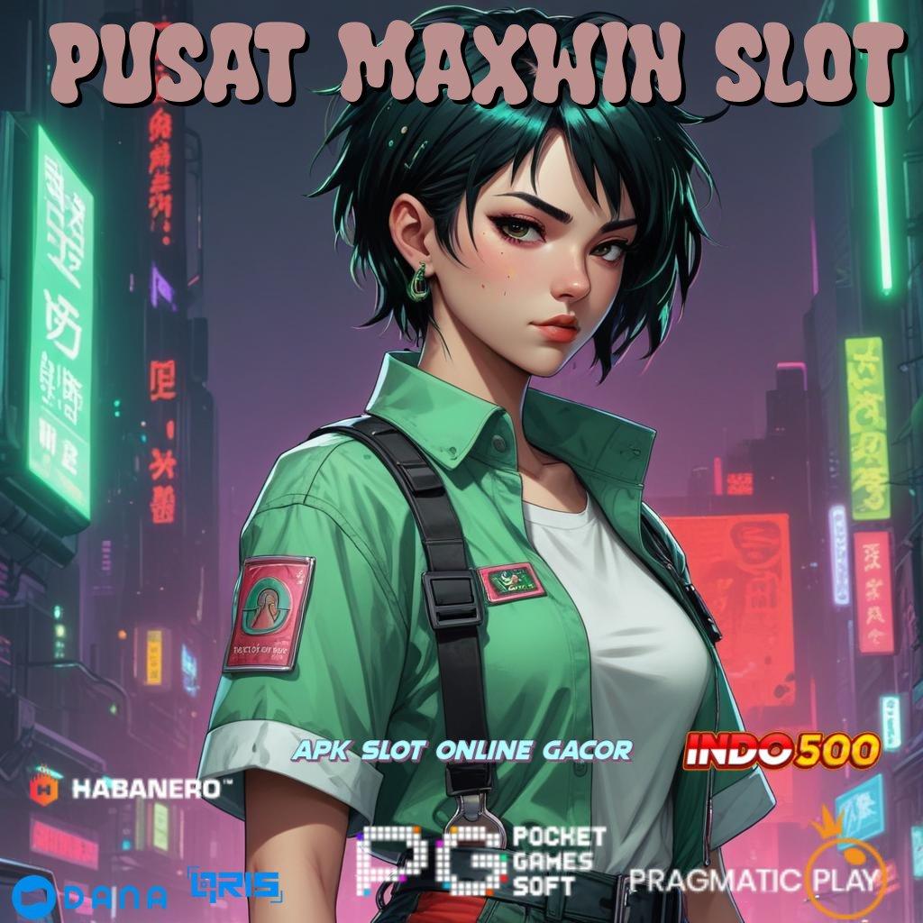 Pusat Maxwin Slot