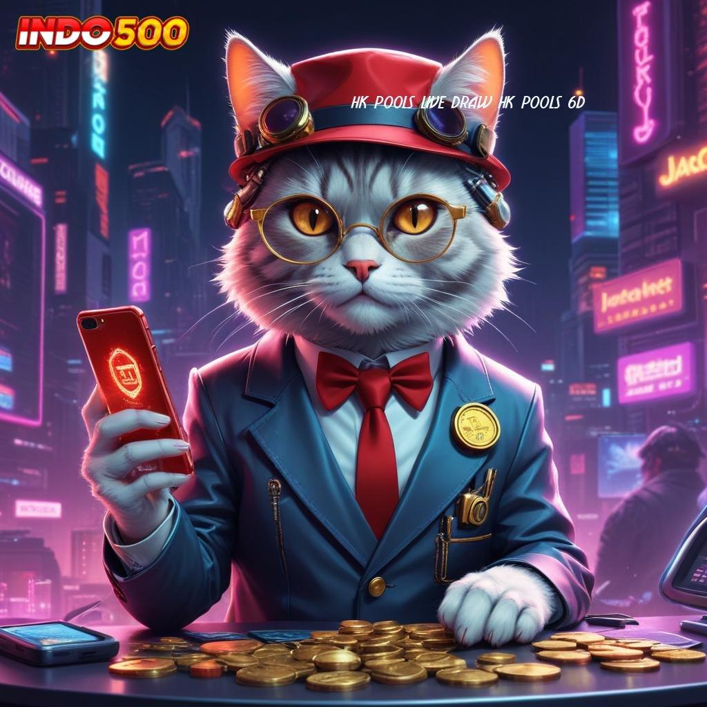 HK POOLS LIVE DRAW HK POOLS 6D 🐉 Langkah Praktis Untuk Spin Dengan Bonus Gacor