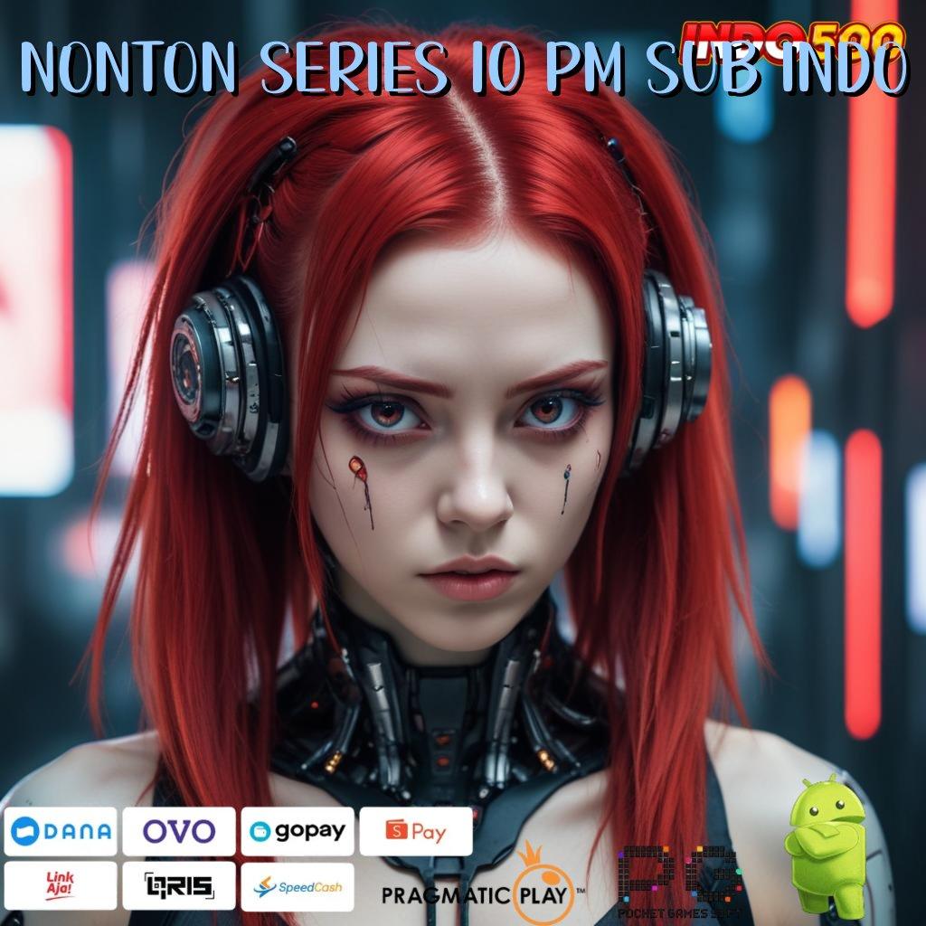 NONTON SERIES 10 PM SUB INDO Forum Slot Gacor Dengan Banyak Pilihan Bonus