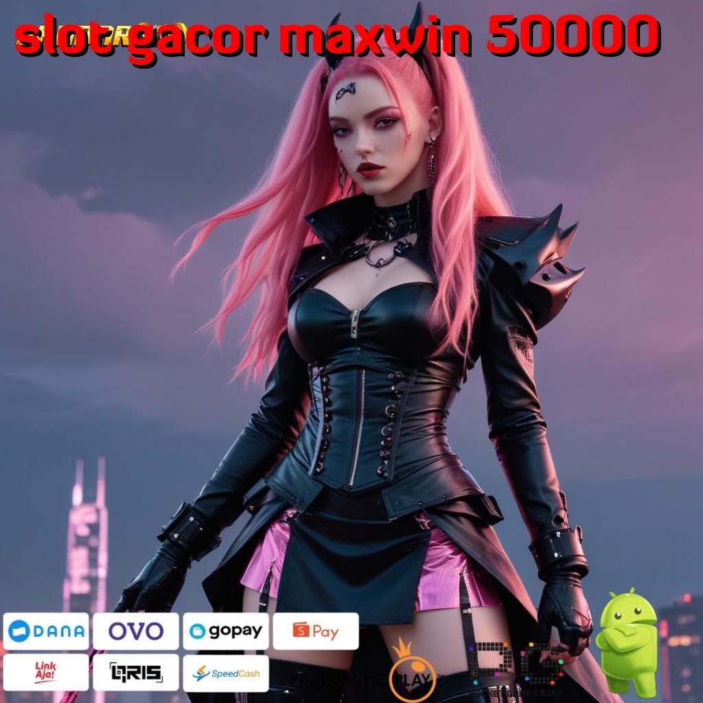 SLOT GACOR MAXWIN 50000 : langsung cuan jalur tanpa hambatan