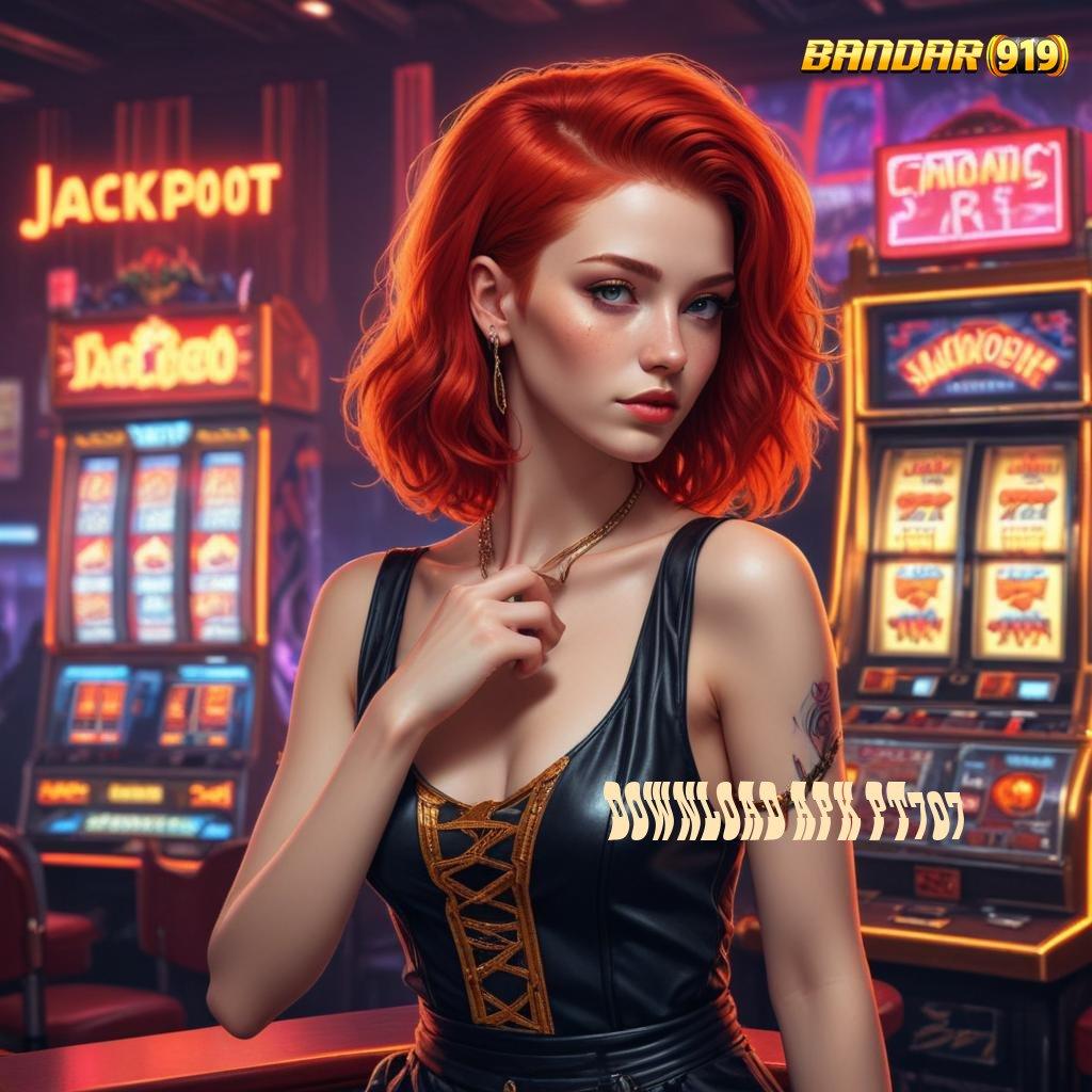 DOWNLOAD APK PT707 # slot game tanpa modal apk