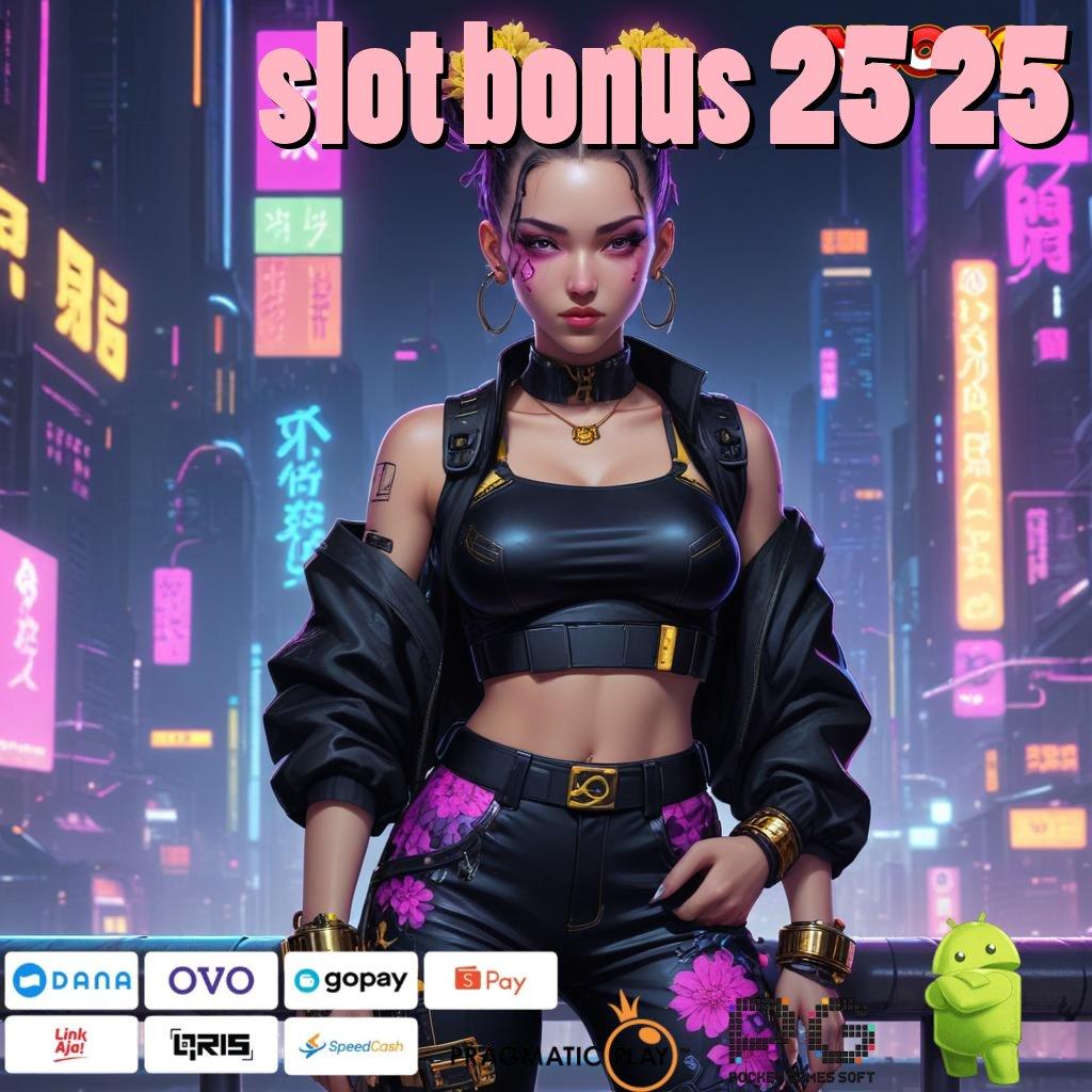 SLOT BONUS 25 25 Spin Jackpot Gacor Sekarang