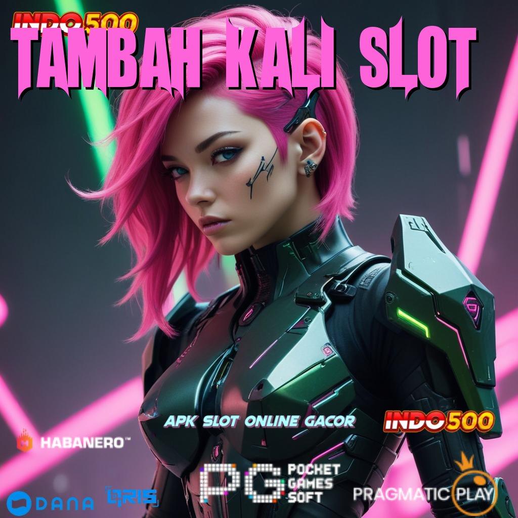 TAMBAH KALI SLOT ➤ Baru Akun Prioritas Apk Slot Tanpa Isi Ulang Dana Awal