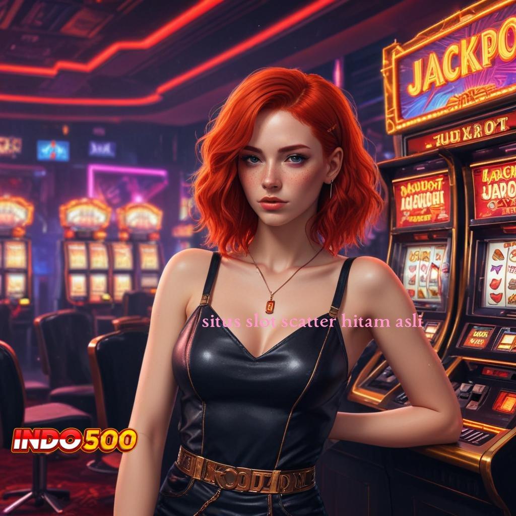 SITUS SLOT SCATTER HITAM ASLI spin gacor dengan rasio tertinggi