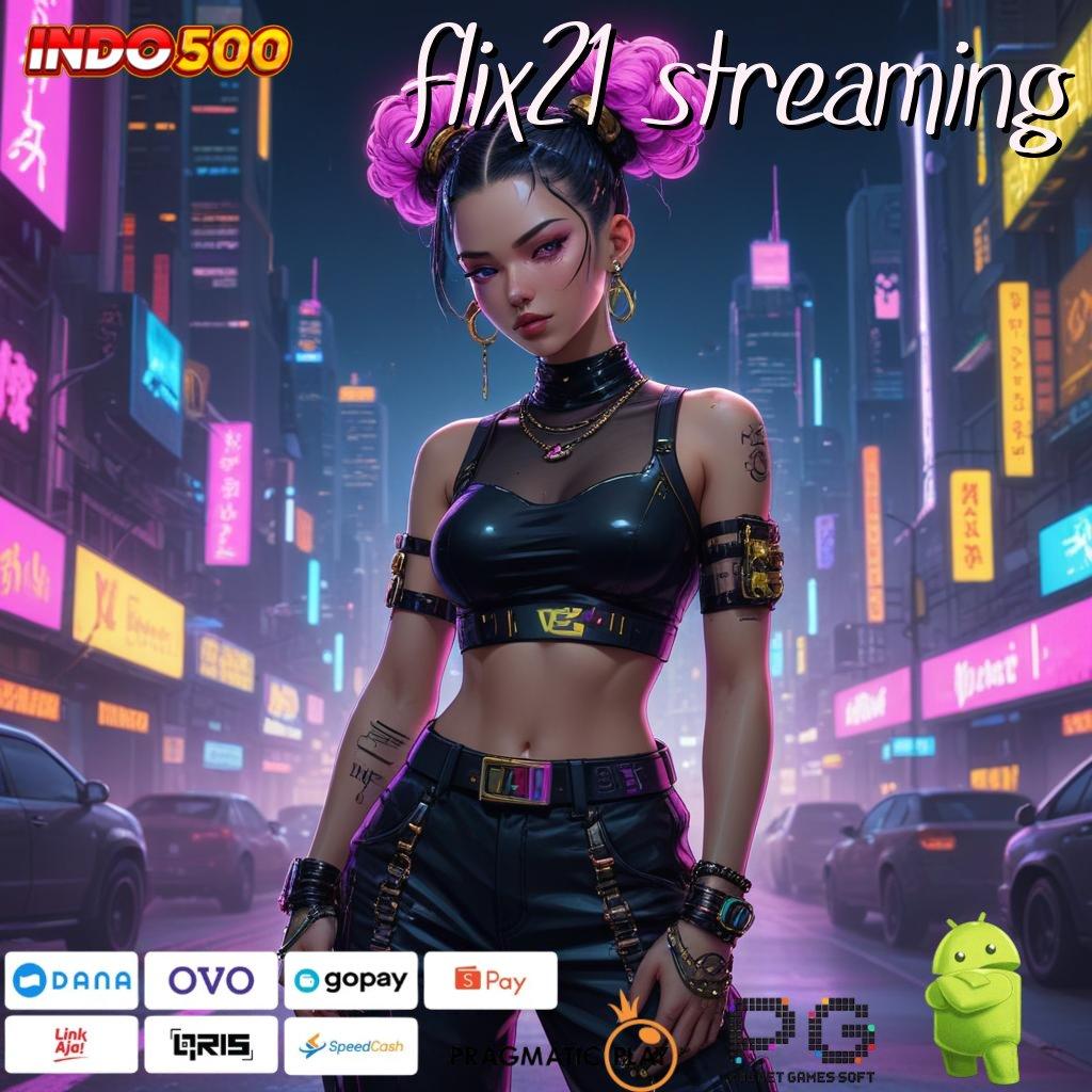 FLIX21 STREAMING Update Anyar Auto Profit Tanpa Penundaan