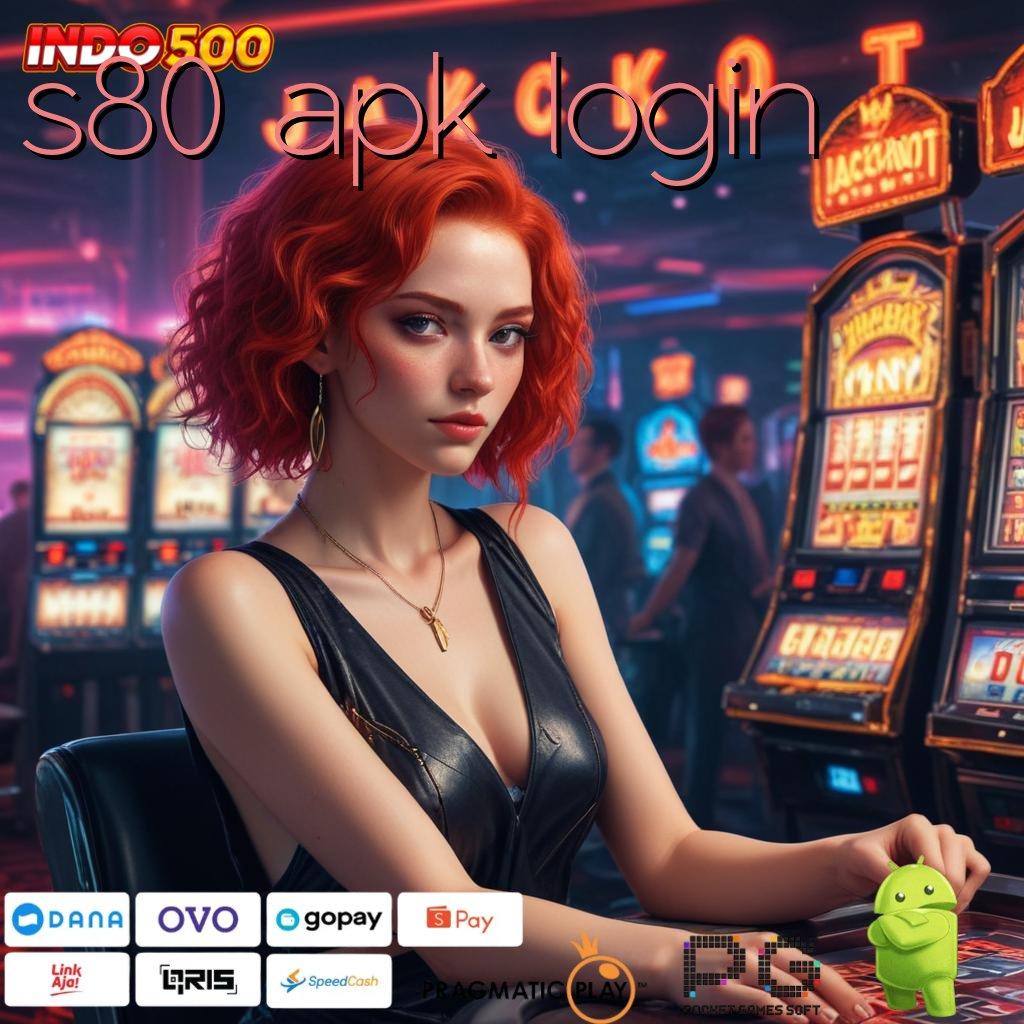 S80 APK LOGIN Bonus Instan Maxwin Cepat