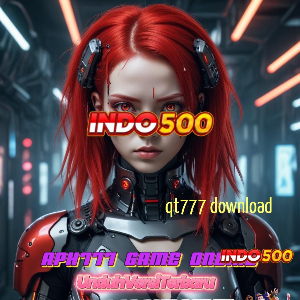 QT777 DOWNLOAD # Unduh Slot APK Untuk Spin Paling Stabil