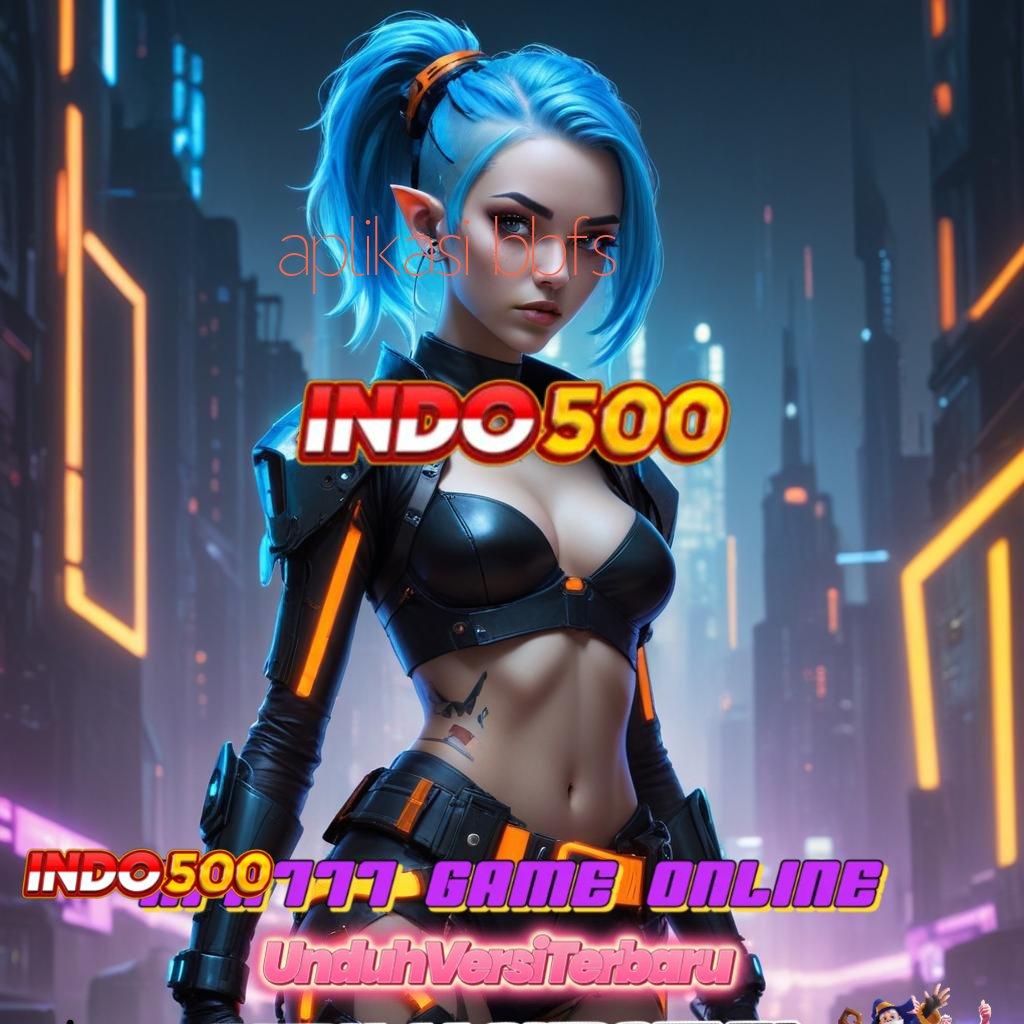 APLIKASI BBFS ⋗ Deposit Ovo 25 000 Dapatkan Versi Terbaru Slot Maxwin Apk