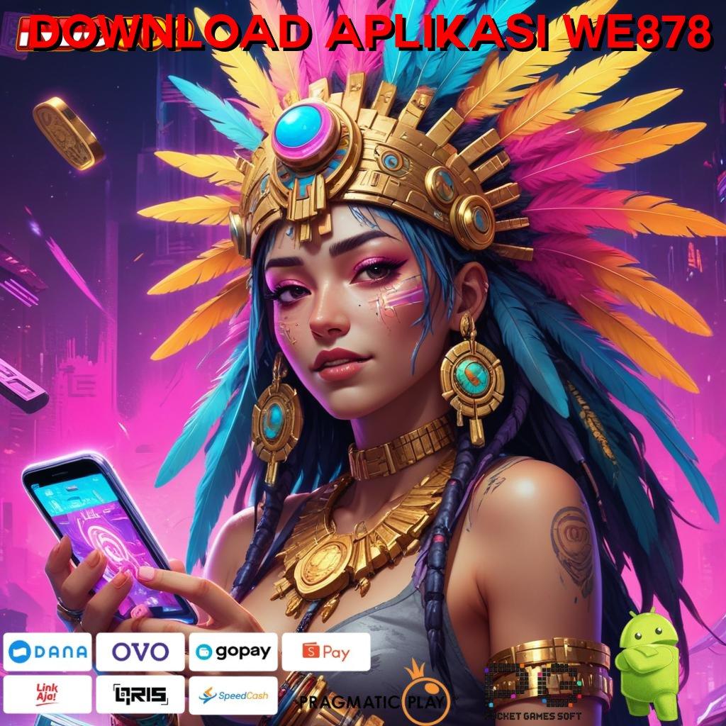 DOWNLOAD APLIKASI WE878 Sorotlah Update Teknologi untuk Keuntungan Maksimal