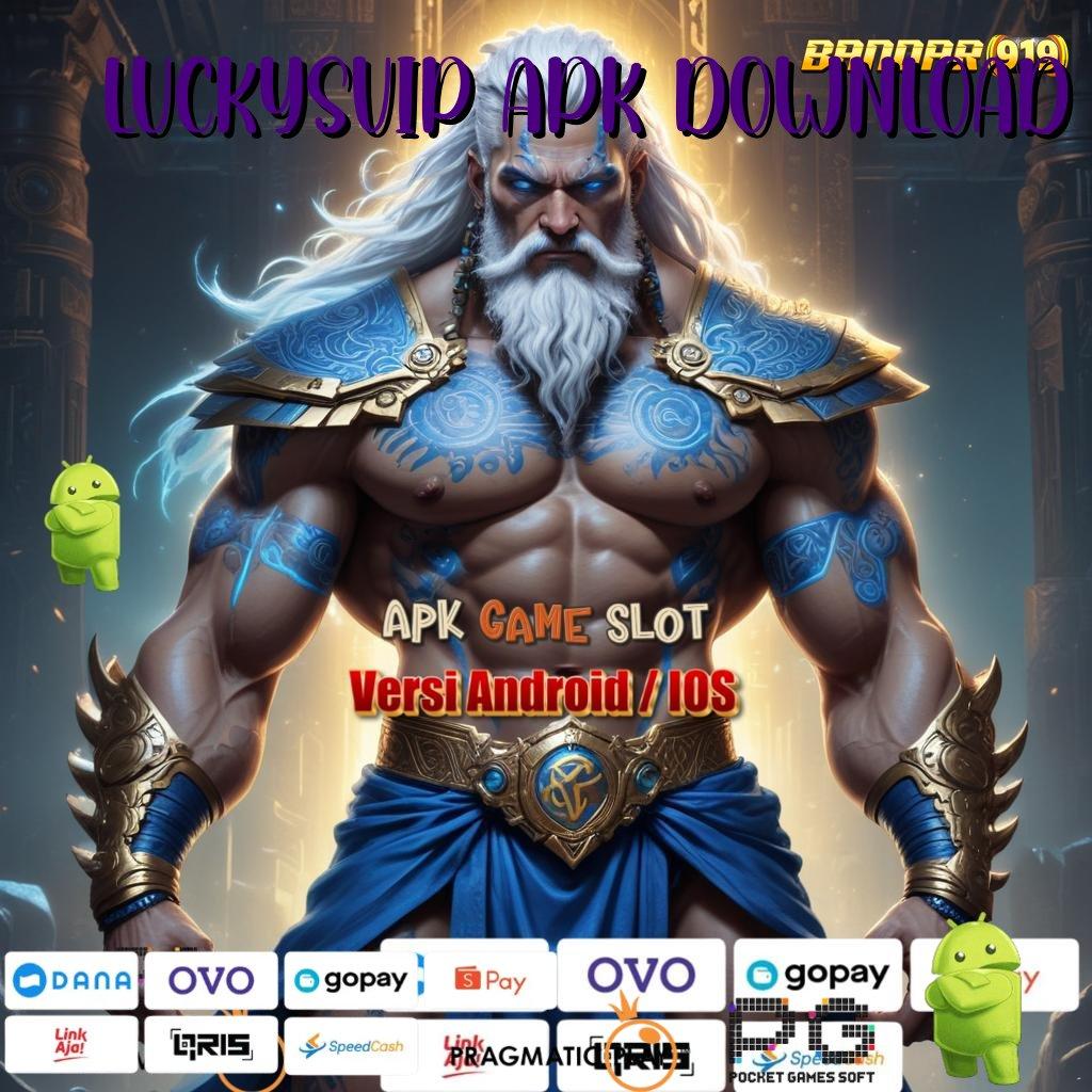 LUCKYSVIP APK DOWNLOAD : Stabilitas Terjamin (Versi New) Mutakhir