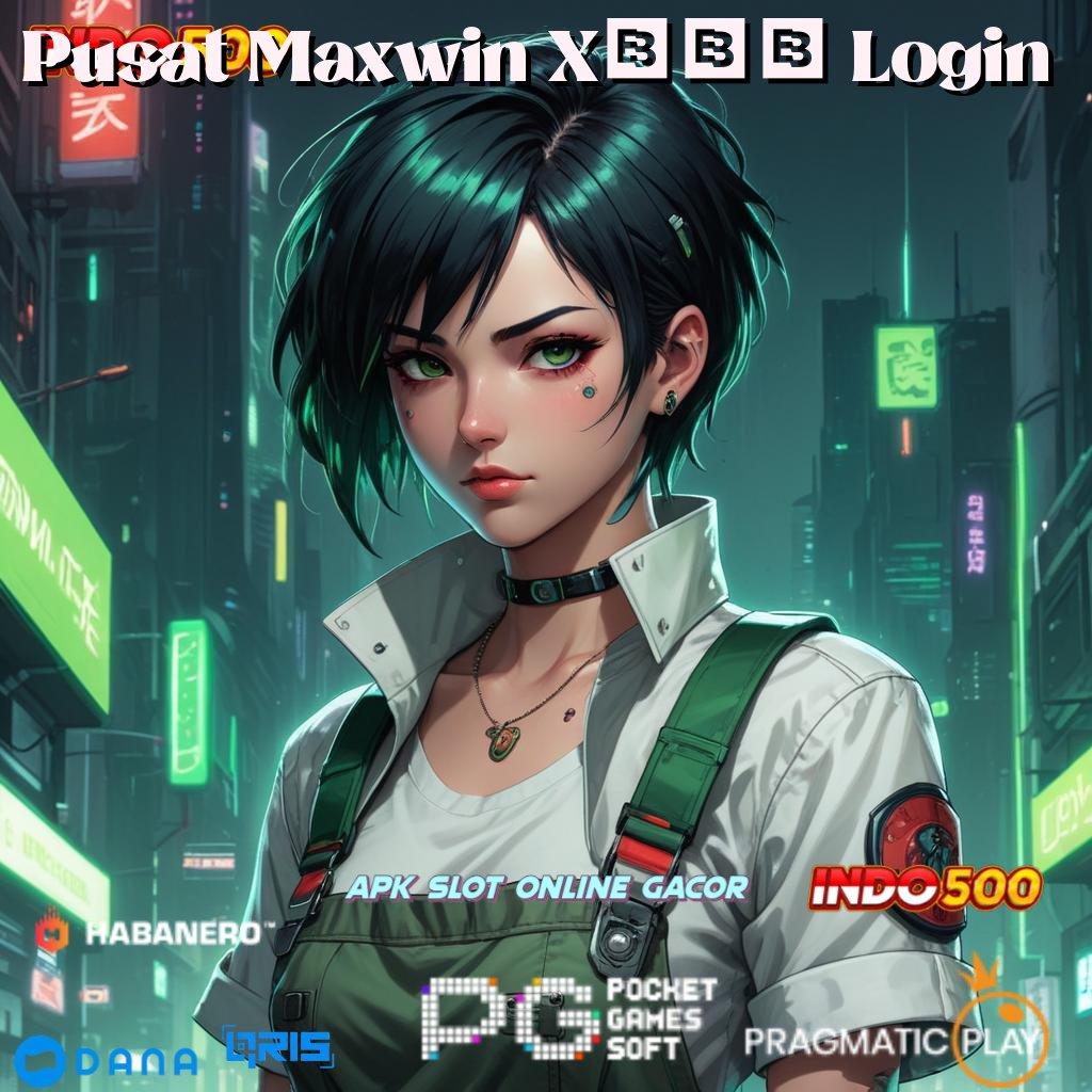 Pusat Maxwin X500 Login