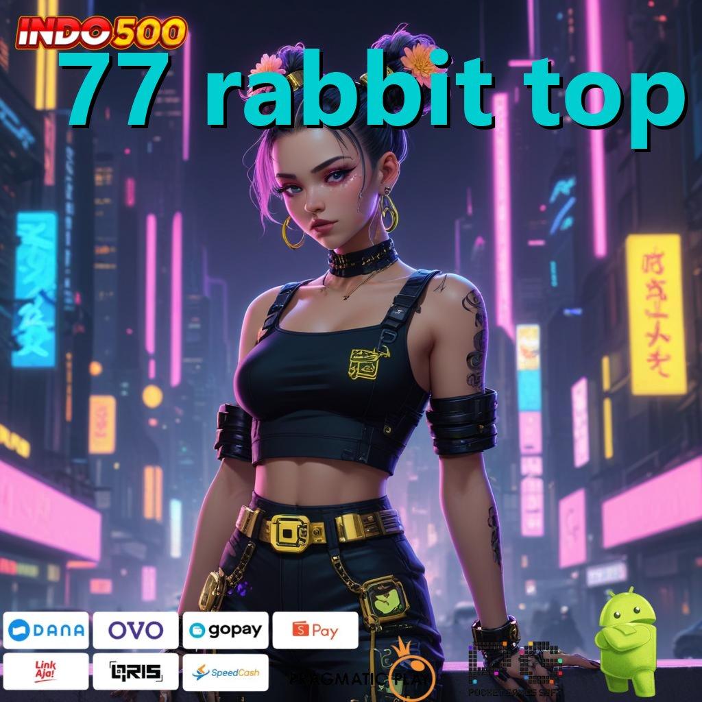 77 RABBIT TOP depo shopeepay jalan menuju maxwin pasti tanpa hambatan