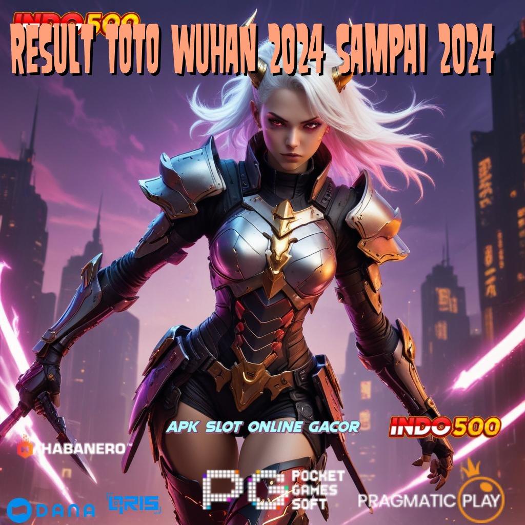 RESULT TOTO WUHAN 2024 SAMPAI 2024 : Event Android iOS Bonus Besar Sistem Penghubung