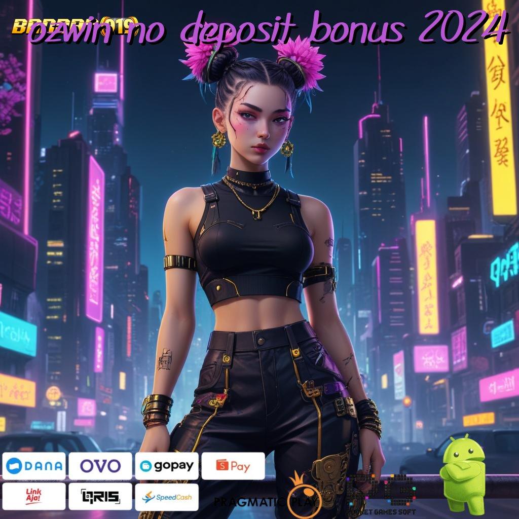 OZWIN NO DEPOSIT BONUS 2024 , slot gampang mesin sultan langsung kaya