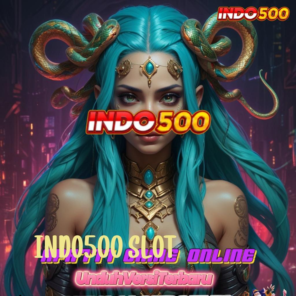 INDO500 SLOT : teratas pertama jangan sampai terlewat gacor mulus