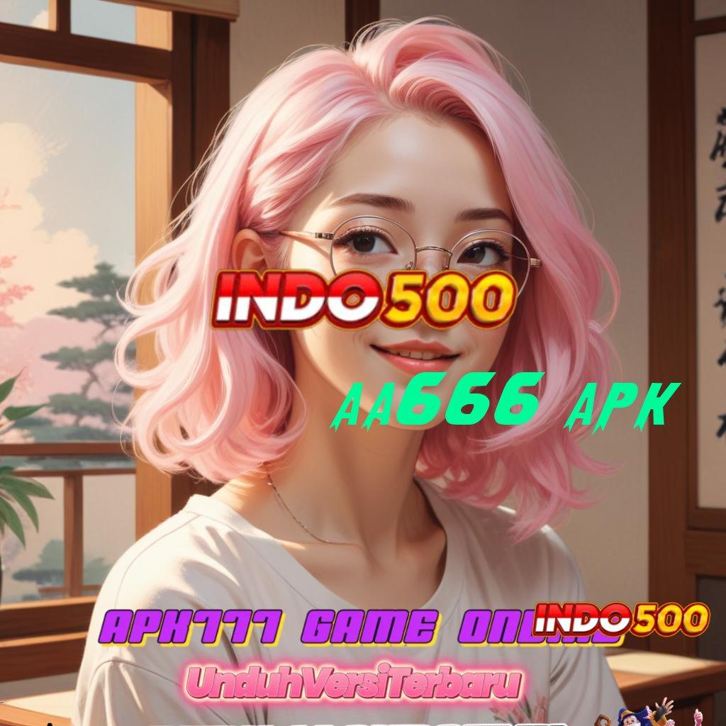 AA666 APK ✧ Garansi WD Langsung Dengan Sistem Praktis