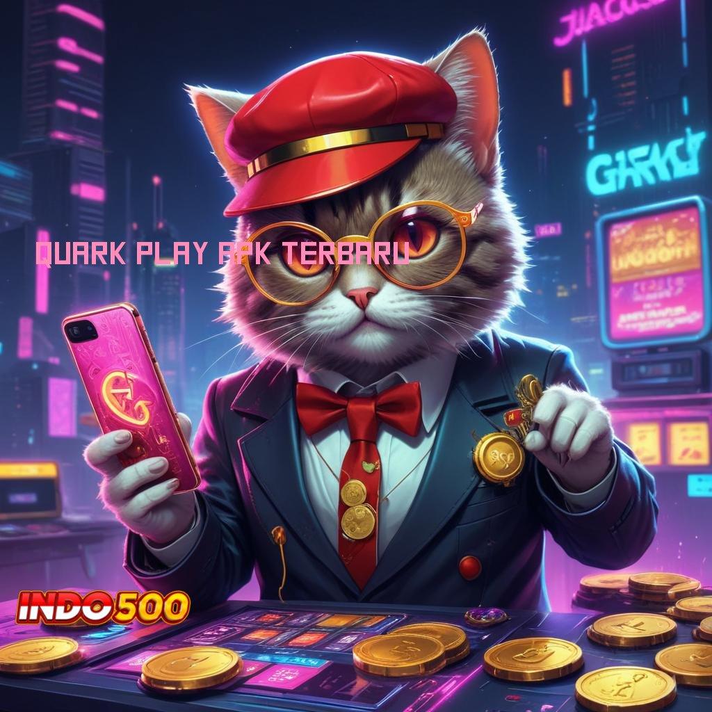 QUARK PLAY APK TERBARU ⇏ slot hoki paling gacor global