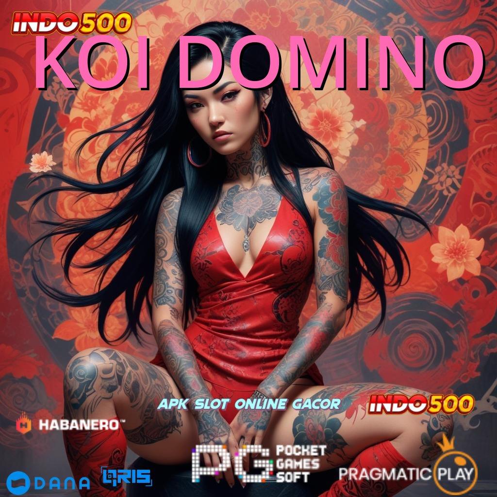 KOI DOMINO ➜ slot kaya malam ini rezeki dekat di setiap putaran