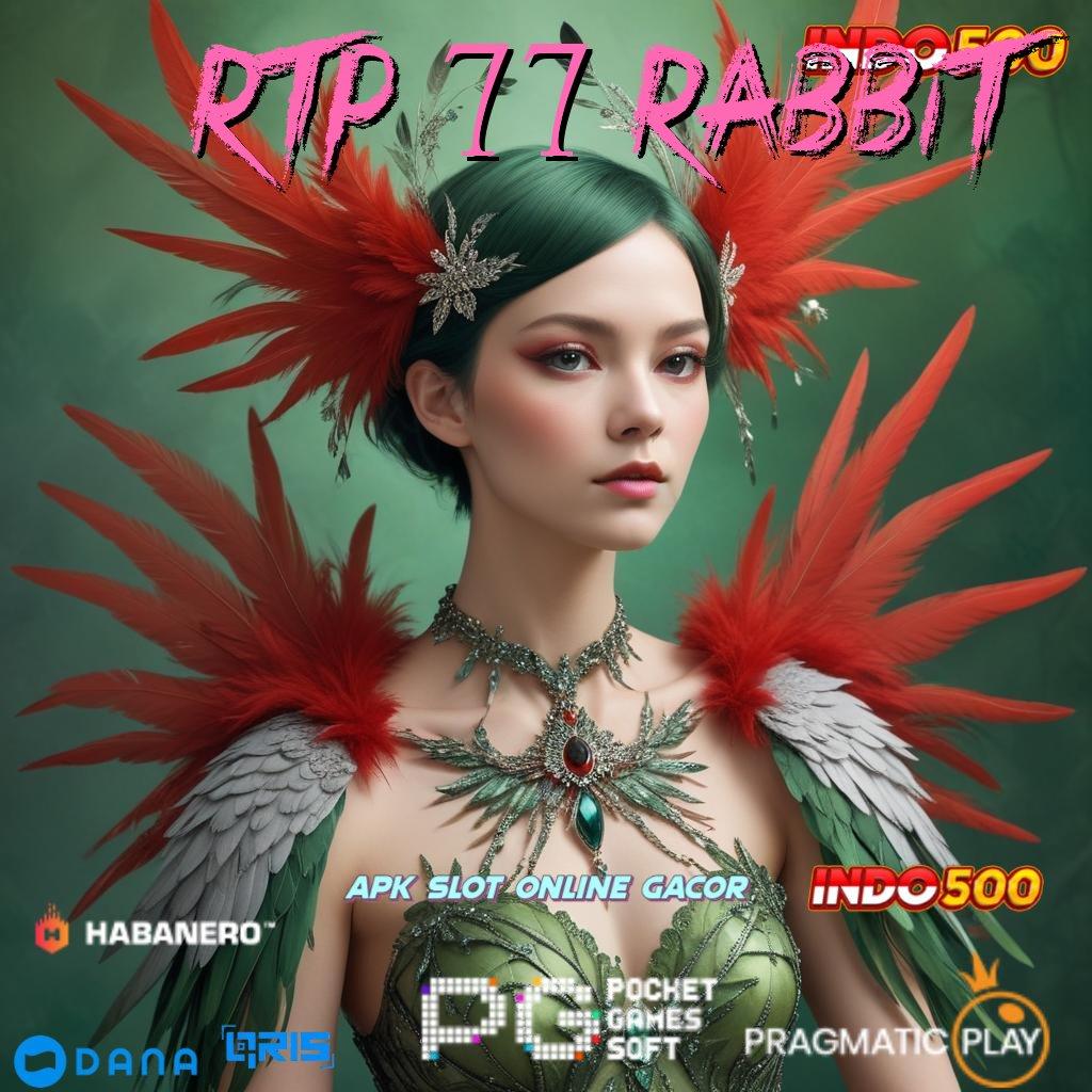 RTP 77 RABBIT 🎮 Awali Maxwin Modal Minimal Untuk Setoran