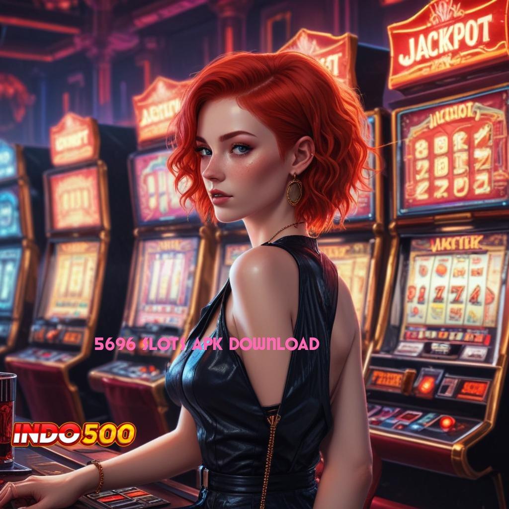 5696 SLOTS APK DOWNLOAD ♍ Langsung Bonus Dalam Sistem Scatter Baru