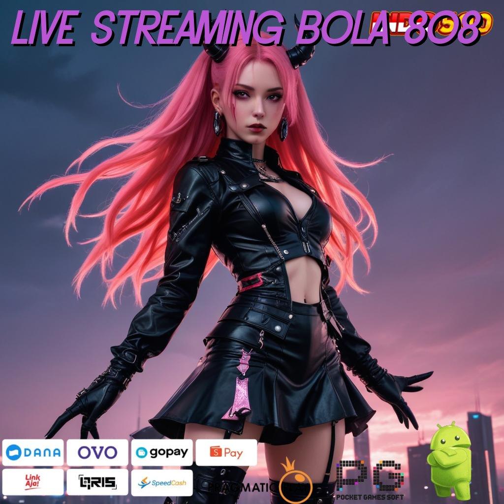 LIVE STREAMING BOLA 808 Unduh Segera Untuk Rezeki Tak Terduga