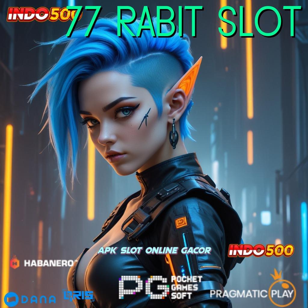 77 RABIT SLOT 🔥 inovasi terbaru