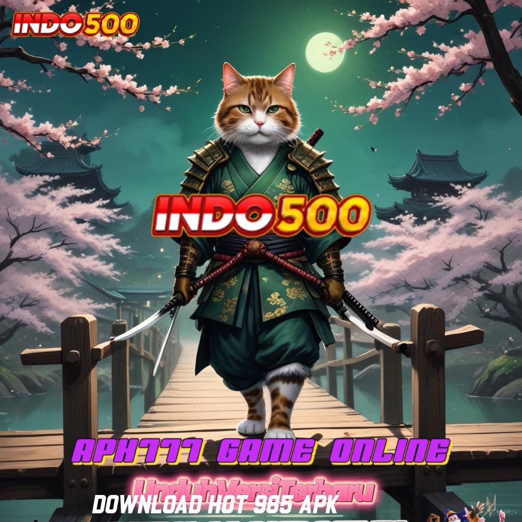 DOWNLOAD HOT 985 APK ⇉ Gunakan Infrastruktur Digital Untuk Untung Stabil