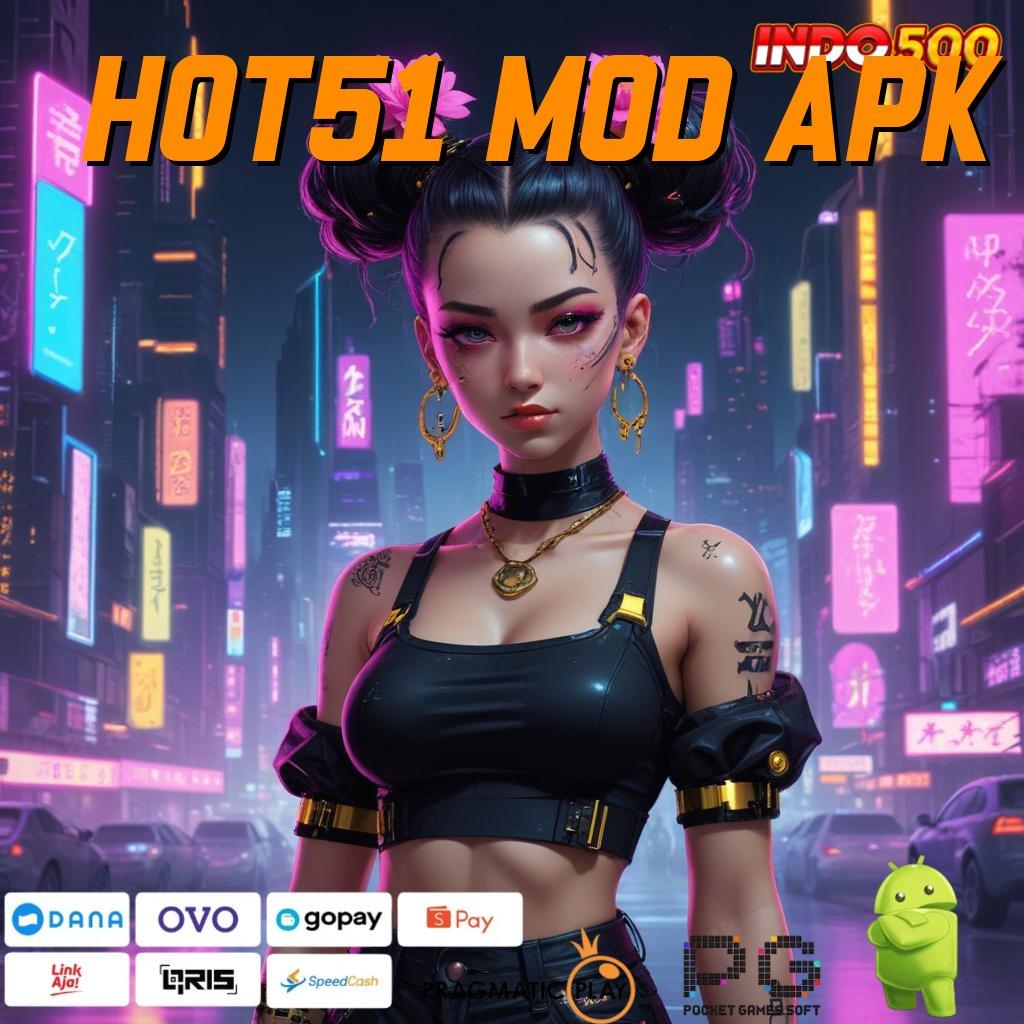 HOT51 MOD APK jaminan kaya spin scatter auto jalan menuju maxwin cepat