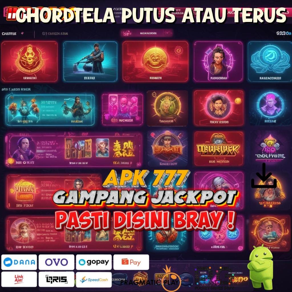 CHORDTELA PUTUS ATAU TERUS instruksi juara instan rute cuan